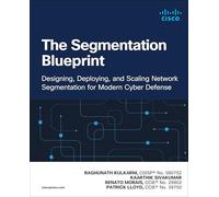 The Segmentation Blueprint: Designing, Deploying, and Scaling Network Segmentation for Modern Cyber Defense
