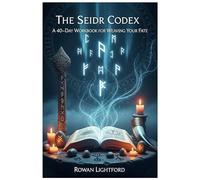 The Seidr Codex: A 40-Day Workbook for Weaving Your Fate: Master Ancient Norse Magic Through Daily Practice