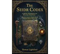 The Seidr Codex: A 40-Day Workbook for Weaving Your Fate: Master Ancient Norse Magic Through Daily Practice