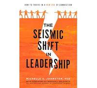 The Seismic Shift In Leadership: How To Thrive In A New Era Of Connection
