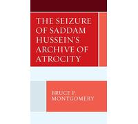 The Seizure of Saddam Hussein's Archive of Atrocity
