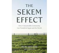 The Sekem Effect: How a Sustainable Community Can Transform Egypt and the World