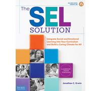 The SEL Solution : Integrate Social-Emotional Learning into Your Curriculum and Build a Caring Climate for All
