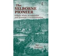 The Selborne Pioneer: Gilbert White as Naturalist and Scientist: A Re-Examination