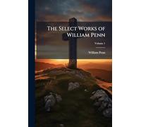 The Select Works of William Penn