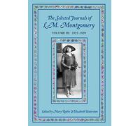 The Selected Journals of L.M. Montgomery: Volume III: 1 - Paperback NEW Rubio, M
