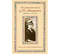 The Selected Journals of L.M. Montgomery, Volume V: 1935-1942