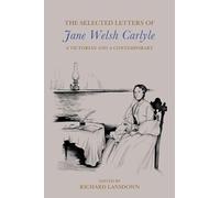 The Selected Letters of Jane Welsh Carlyle: A Victorian and a Contemporary
