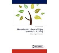 The selected plays of Vijay Tendulkar: A study: Indian English Literature
