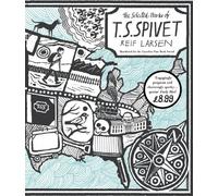 The Selected Works of T.S. Spivet: Reif Larsen