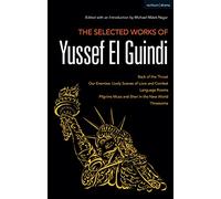 The Selected Works of Yussef El Guindi: Back of the Throat / Our Enemies: Lively Scenes of Love and Combat / Language Rooms / Pilgrims Musa and Sheri ... 37 (Methuen Drama Play Collections)