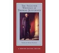 The Selected Writings of Thomas Jefferson: A Norton Critical Ediition: A Norton Critical Edition: 0 (Norton Critical Editions)