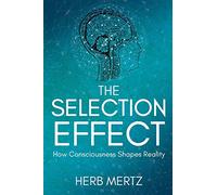 The Selection Effect: How Consciousness Shapes Reality