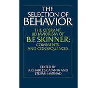 The Selection of Behavior: The Operant Behaviorism of B. F. Skinner: Comments and Consequences