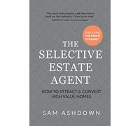 The Selective Estate Agent How to attract and convert high value homes