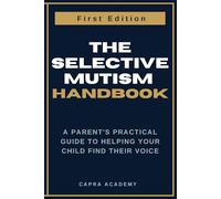 The Selective Mutism Handbook: A Parent's Practical Guide to Helping Your Child Find Their Voice