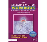 The Selective Mutism Workbook for Parents and Professionals – Small Steps, Big Changes