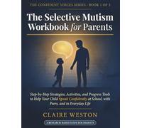 The Selective Mutism Workbook for Parents: Step-by-Step Strategies, Activities, and Progress Tools to Help Your Child Speak Confidently at School, ... Everyday Life (THE CONFIDENT VOICES SERIES)