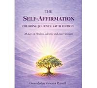 THE SELF-AFFIRMATION COLORING JOURNEY: FAITH EDITION: 30 Days of Healing, Identity & Inner Strength