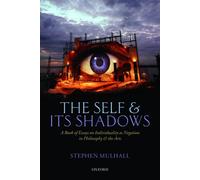 The Self and Its Shadows: a Book of Essays on Individua - NEW Stephen Mulhall 2