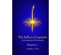 The Self as a Constraint: Psychodynamics of Identification (Series: T-Reality - Philosophy of Mind and Neurophilosophy)