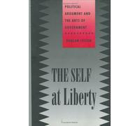 The Self at Liberty: Political Argument and the Arts of Government (Contestations S.)