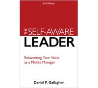 The Self-Aware Leader : Reinventing Your Value as a Middle Manager
