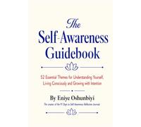 The Self-Awareness Guidebook: 52 Essential Themes for Understanding Yourself, Living Consciously and Growing with Intention