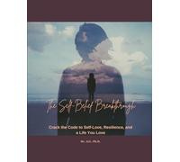 The Self-Belief Breakthrough: An Easy Read Book With a Journal and Workbook to Crack the Code to Self-Love, Resilience, and a Life You Love!