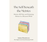 The Self Beneath the Metrics: Identity, Self-Trust, and Remaining Human in a Measured World (The Becoming Your Ideal Self Series: Books for Quiet Self-Recognition and Inner Alignment)