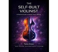 The Self-Built Violinist: A Practical Guide to Modern Music Making