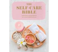 The Self-Care Bible : Inspiration and Guidance to a More Balanced You