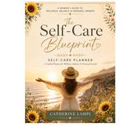 The Self-Care Blueprint: A Guided Planner for Wellness, Balance & Personal Growth
