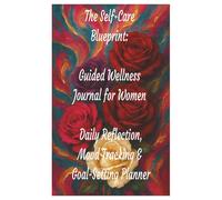 The Self-Care Blueprint: Guided Wellness Journal for Women Daily Reflection, Mood Tracking & Goal-Setting Planner