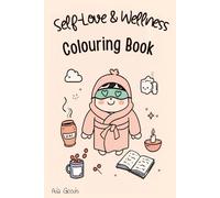 The Self-Care Colouring Book: Peaceful, Positive Designs for Stress Relief, Affirmations & Creative Self-Care