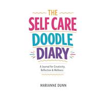 The Self-Care Doodle Diary: A Journal for Creativity, Reflection and Wellness (The Self-Care Doodle Diary Series)