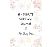 The Self-Care Journal: A Daily Guided Workbook for Mindfulness, Gratitude, and Emotional Wellness: Build Inner Peace, Boost Confidence, and Create Lasting Habits for a Balanced Life