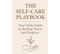 The Self-Care Playbook: Your Daily Guide to Healing, Peace, and Progress