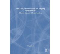 The Self-Care Workbook for Helping Professionals : Different Stressors, Different Solutions