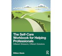 The Self-Care Workbook for Helping Professionals: Different Stressors, Different Solutions