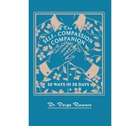 The Self-Compassion Companion: 30 Ways in 30 Days