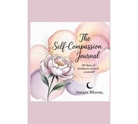 The Self-Compassion Journal: 30 Days of Kindness Toward Yourself