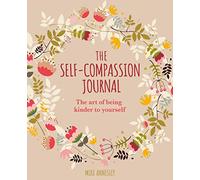 The Self-Compassion Journal: The Art of Being Kinder to Yourself (Arcturus Mindful Journals)