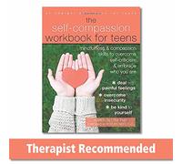 The Self-Compassion Workbook for Teens: Mindfulness and Compassion Skills to Overcome Self-Criticism and Embrace Who You Are (An Instant Help Book...