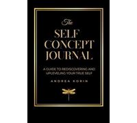 The Self Concept Journal: A Guide to Rediscovering and Upleveling Your True Self