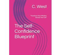 The Self-Confidence Blueprint: "Transform Your Mindset, Elevate Your Life"