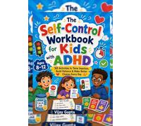 The Self-Control Workbook for Kids with ADHD: 50 Activities to Tame Impulses, Build Patience & Make Better Choices Every Day