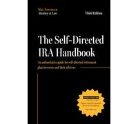 The Self-Directed IRA Handbook, Third Edition: An Authoritative Guide For Self Directed Retirement Plan Investors and Their Advisors