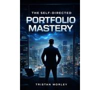 The Self-Directed Portfolio Mastery: A complete advanced guide for independent investors to build, optimize, and systematically manage a high-performance multi-asset portfolio