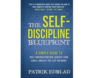 The Self-Discipline Blueprint: A Simple Guide to Beat P - NEW Patrik Edblad 201